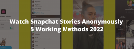 Watch Snapchat Stories Anonymously 5 Working Methods 2022